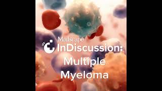 S2 Episode 2: Should All Newly Diagnosed Multiple Myeloma Patients Be Treated With a Quadruplet i...