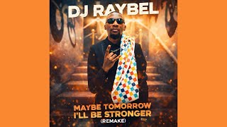 DJ Raybel - Maybe tomorrow i’ll be stronger (Remake) (Official Audio)