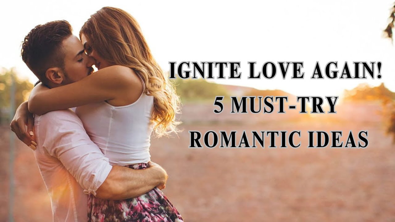5 Romantic Ideas to Reignite the Spark in Your Relationship - YouTube