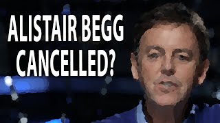 The Alistair Begg Controversy