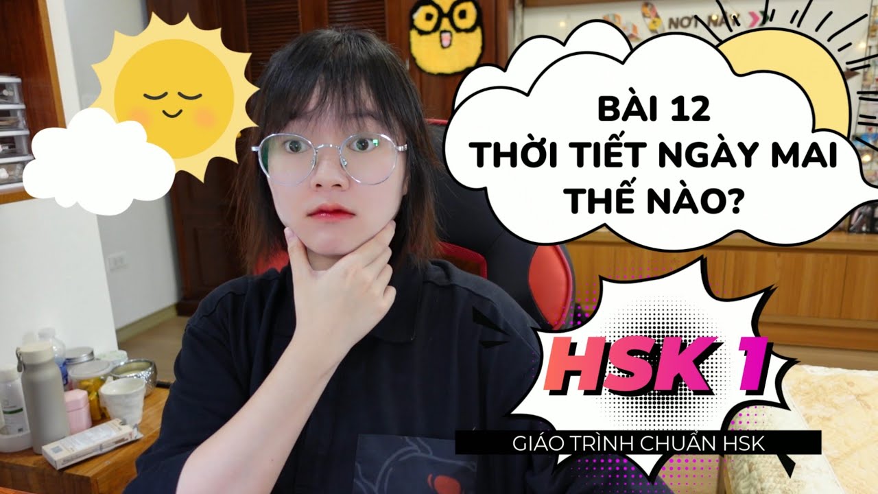 Bài 12: Thời tiết ngày mai thế nào? | Giáo trình chuẩn HSK1 | Khoai Tây yêu tiếng Trung