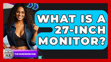 What Is A 27-inch Monitor? - The Hardware Hub