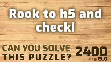 Can you solve this puzzle? # 413 Rook to h5 and check!speed