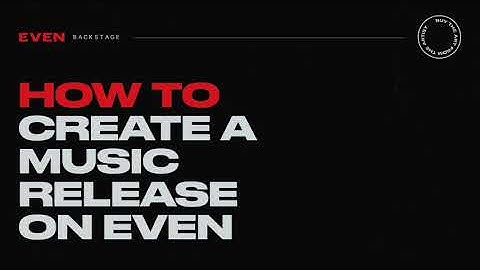 EVEN Tutorials: How to Create a Music Release