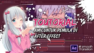 TOUTORIAL AMV DI AFTER EFFECT UNTUK PEMULA | SMOOTH TRANSITION
