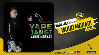 Vahid Moradi - Yare Jangi (Remix) | OFFICIAL AUDIO وحید مرادی - ریمیکس یار جنگی