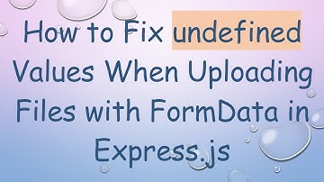 How to Fix undefined Values When Uploading Files with FormData in Express.js