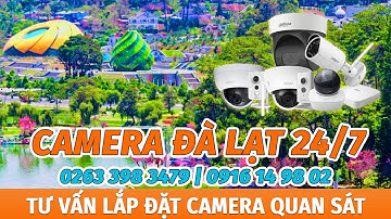 Camera Đà Lạt 24/7 - Lắp Đặt Camera Quan Sát Đà Lạt Lâm Đồng