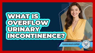 What Is Overflow Urinary Incontinence