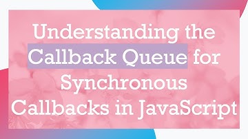 Understanding the Callback Queue for Synchronous Callbacks in JavaScript