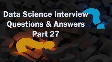 Data Science Interview Question and Answers 2018 - Part 27