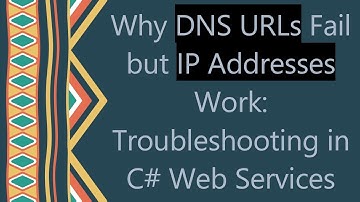 Why DNS URLs Fail but IP Addresses Work: Troubleshooting in C# Web Services