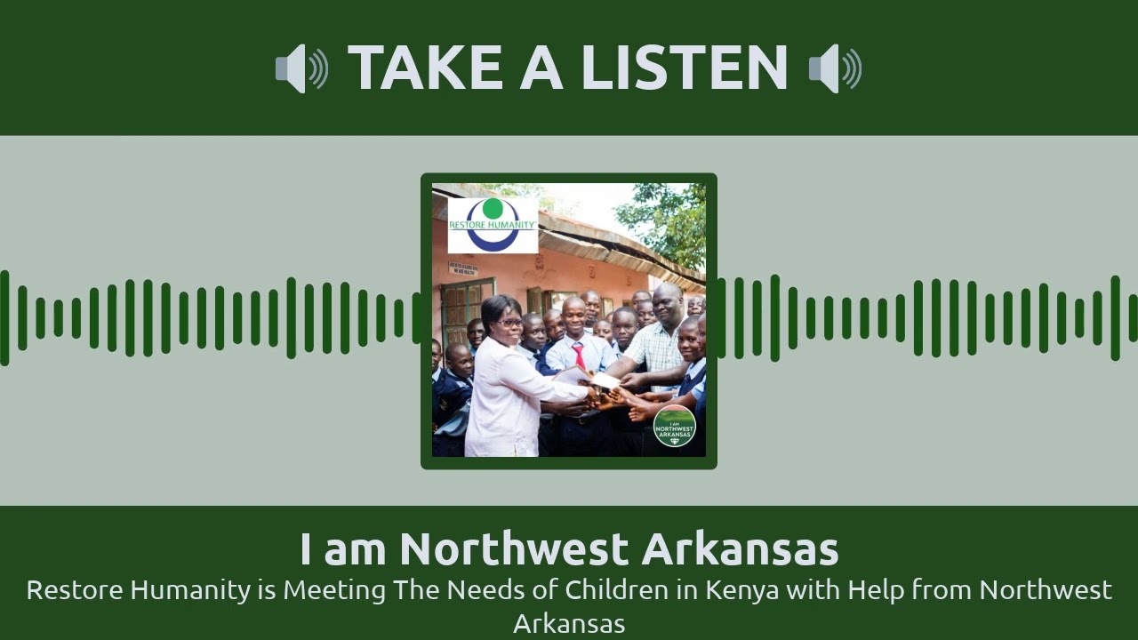 I am Northwest Arkansas - Restore Humanity is Meeting The Needs of Children in Kenya with Help...