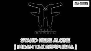 Stand here alone - Indah tak sempurna (bassless) | NO BASS