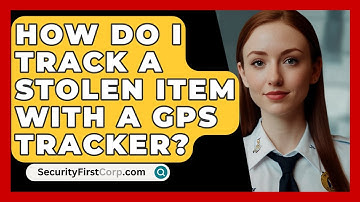 How Do I Track A Stolen Item With A GPS Tracker? - SecurityFirstCorp.com