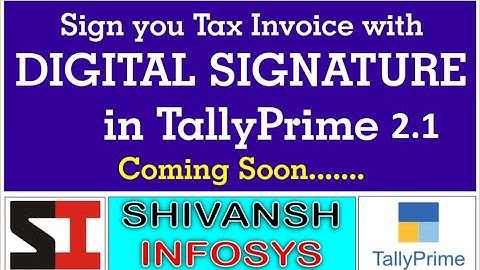 DIGITAL SIGNATURE IN SALES INVOICE WITH TALLY PRIME UPCOMING RELEASE VERSION 2.1 |