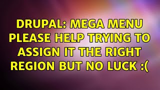 Drupal: MEGA MENU please help trying to assign it the right region but no luck :(