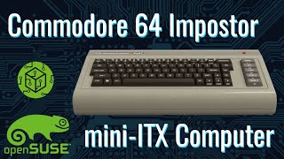Commodore 64 Impostor C64x mini ITX Computer with openSUSE Linux Wealth