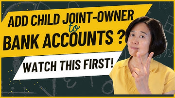 Watch out when Adding a Trust or Child Joint-Owner to Bank Accoutns