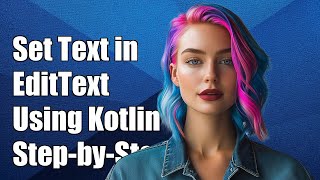 How to Set Text in EditText Using Kotlin: A Step-by-Step Guide