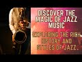 Discover the magic of jazz music  exploring the rich history and styles of jazz 