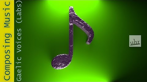 Composing Music. Today: Gaelic Voices