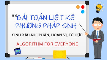 [A4E #9] Bài toán liệt kê - phương pháp sinh "đâu vào đấy (ft. Toán Rời rạc)