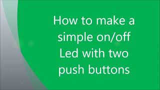 How to make a simple on/off Led with two Push Buttons!!!