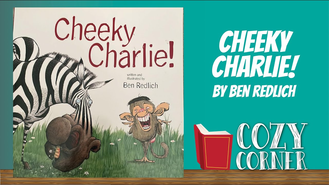 Cheeky Charlie By Ben Redlich I My Cozy Corner Storytime Read Aloud 
