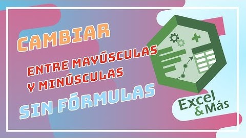 CAP-28 | Cambiar entre Mayúsculas y Minúsculas sin Fórmulas | Curso de Excel para macOS