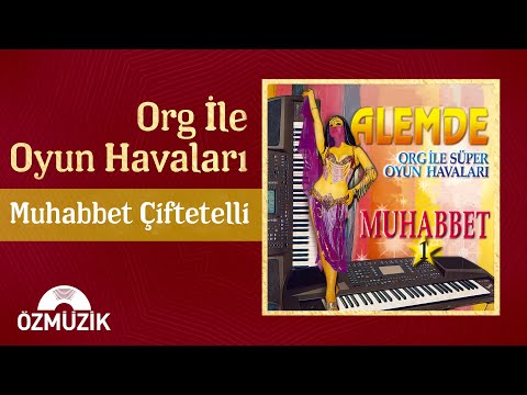 Org İle Oyun Havaları - Muhabbet Çiftetelli (Official Audio)