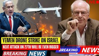 YEMEN DRONE STRIKE ON ISRAEL | NEXT ATTACK ON 27TH WILL BE EVEN BIGGER | PROF. RICHARD D. WOLFF
