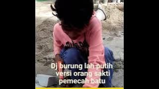 DJ burung lah putih maradai takabeh gadeh versi orang sakti pemecah batu 💪💪💪💪