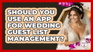 Should You Use An App For Wedding Guest List Management? - Wedding Trends Now