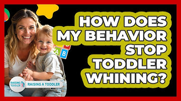 How Does My Behavior Stop Toddler Whining? - Raising A Toddler