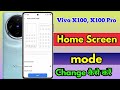 How to change home screen mode in vivo x100 vivo x100 home screen setting