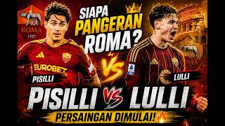 SIAPA PANGERAN ROMA SEBENARNYA? PISILLI vs LULLI, PERSAINGAN DIMULAI! 🔥 #asroma #football #soccer