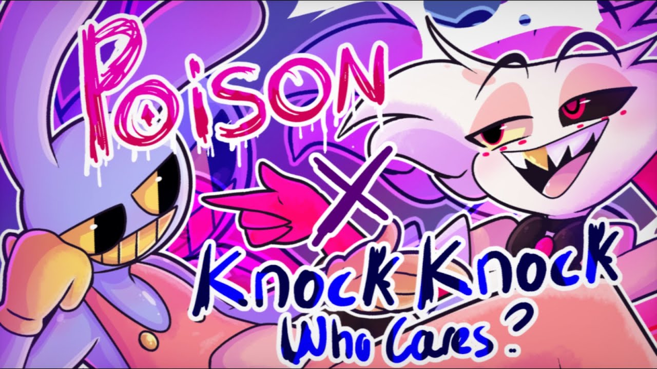 I’M POISONED, WHO CARES? || POISON X KNOCK KNOCK WHO CARES MASHUP