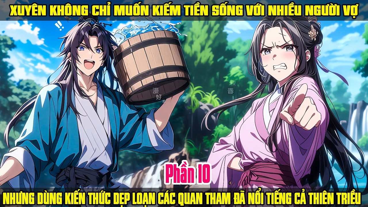 XUYÊN KHÔNG CHỈ MUỐN KIẾM TIỀN, DÙNG KIẾN THỨC DIỆT QUAN THAM KHIẾN NỔI TIẾNG CẢ THIÊN TRIỀU P10