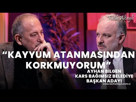 "Kayyum atanmasından korkmuyorum!" Kars Bağımsız Belediye Başkan Adayı Ayhan Bilgen & Fatih Altaylı