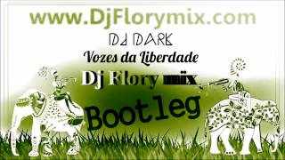 Dj Dark-Vozes da Liberdade(Dj Flory mix Bootleg)