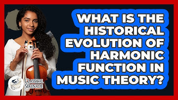 What Is The Historical Evolution Of Harmonic Function In Music Theory? - Classical Serenade