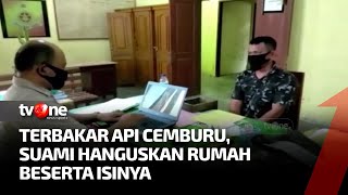 Tuding Istri Selingkuh, Suami Bakar Rumah | Ragam Perkara tvOne