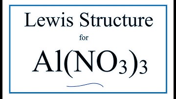How to Draw the Lewis Dot Structure for Al(NO3)3  : Aluminum nitrate