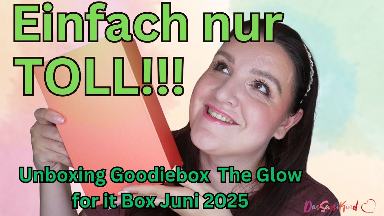 Glow im Juni!!! Unboxing Goodiebox The Glow for it Box Juni 2025