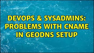 DevOps & SysAdmins: Problems with CNAME In GeoDNS Setup