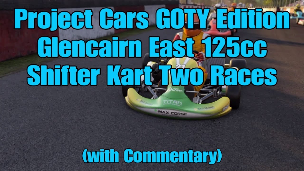 23) Project Cars GOTY Edition Glencairn East 125cc Shifter Kart Two Races (+ Commentary).