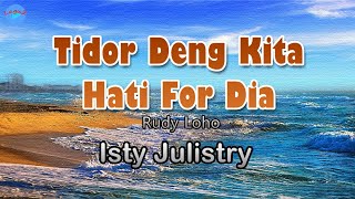 Tidor Deng Kita Hati For Dia - Isty Julistry (lirik Lagu) | Lagu Indonesia, Manado  ~ biar ngana