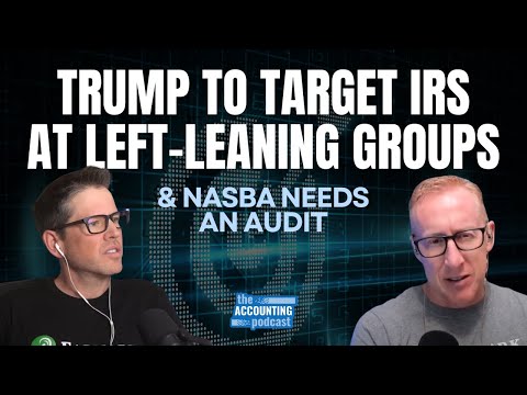 Trump to Target IRS at Left-Leaning Groups & NASBA Needs An Audit