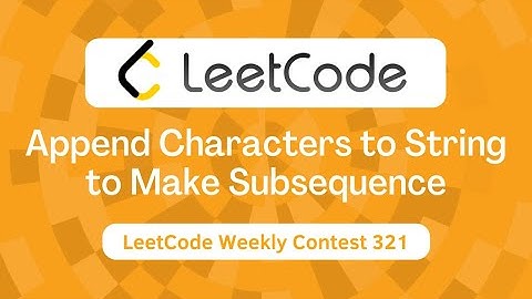 Append Characters to String to Make Subsequence || LeetCode Weekly 321 || C++